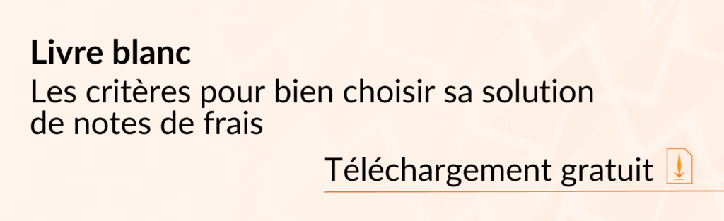 Télécharger le livre blanc et bénéficier de nos conseils pour bien choisir une solution de notes de frais